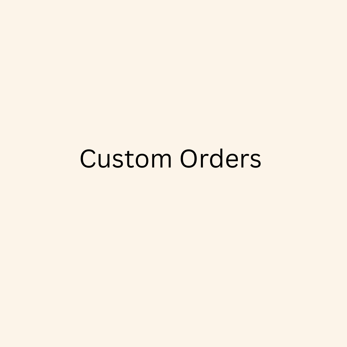 Custom Orders