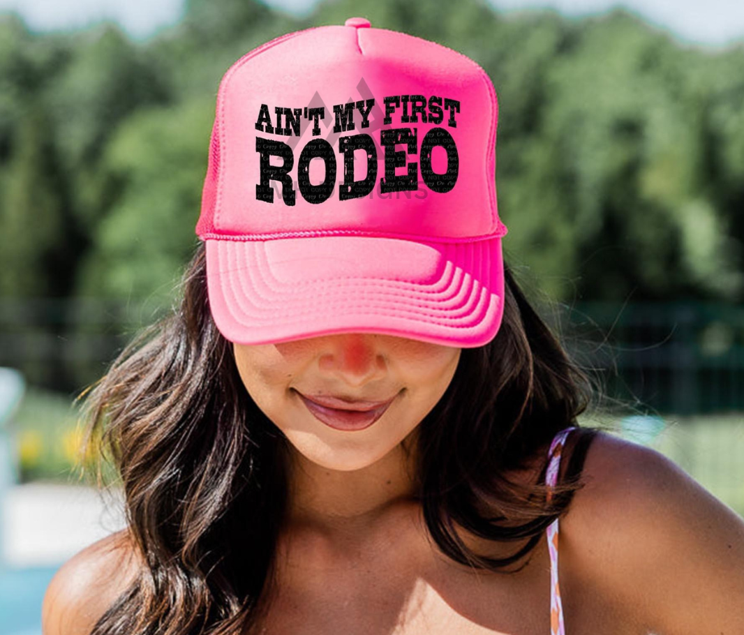 Ain't My First Rodeo Trucker Hat