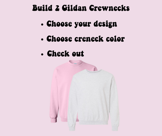Build Your 2 Gildan Crewnecks