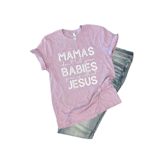 Mama's Don't Let Your Babies Grow Up Without Jesus